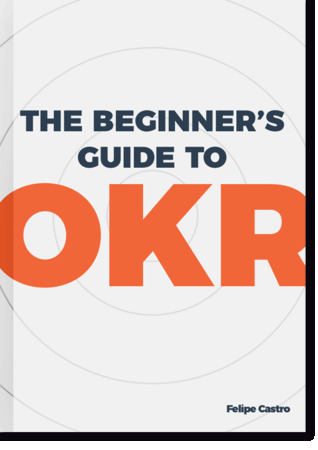 OKR Book by Felipe Castro - Beginners Guide to OKR
