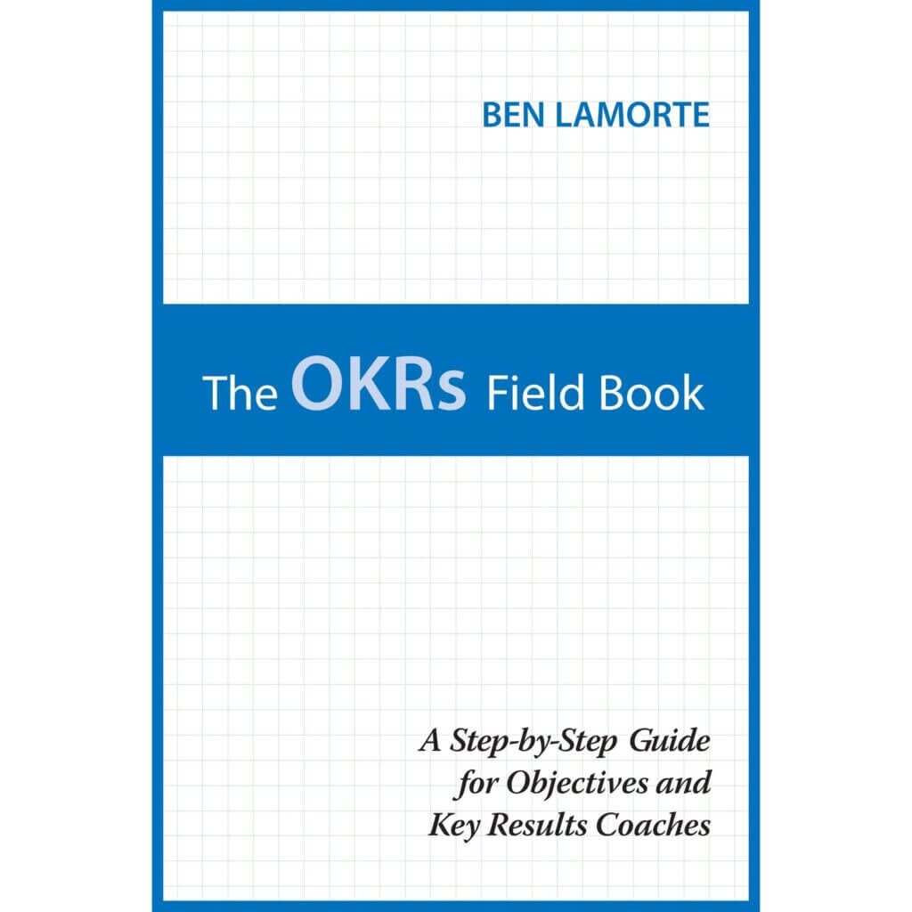 The OKRs Field Book for OKR Coaches - Ben Lamorte 