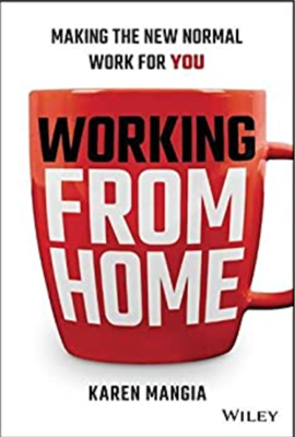 Working from Home: Making the New Normal Work for You written by Karen Mangia 