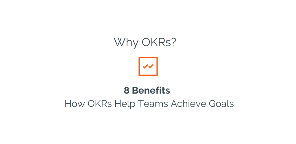 Why OKRs? 8 Benefits & How to Achieve Team Goals 