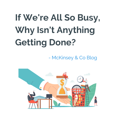 If We're All So Busy, Why Isn't Anything Getting Done? 